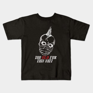 too old for that shit Kids T-Shirt